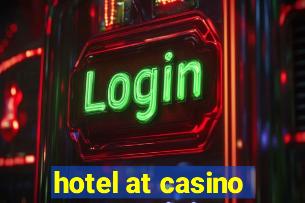 hotel at casino