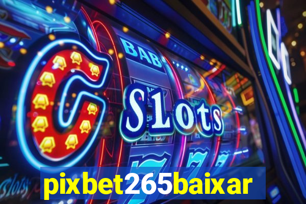 pixbet265baixar