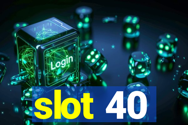 slot 40