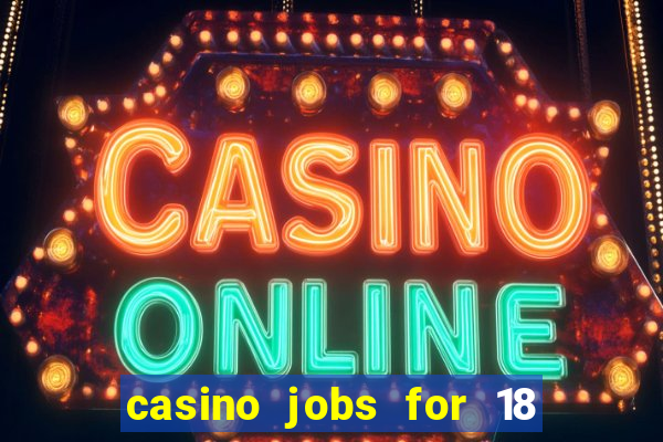 casino jobs for 18 year olds