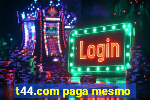 t44.com paga mesmo