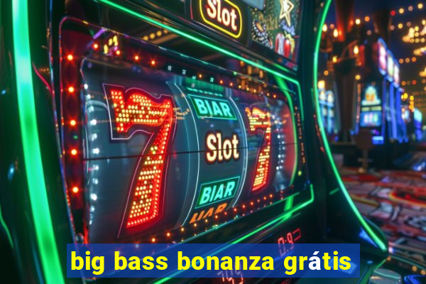 big bass bonanza grátis