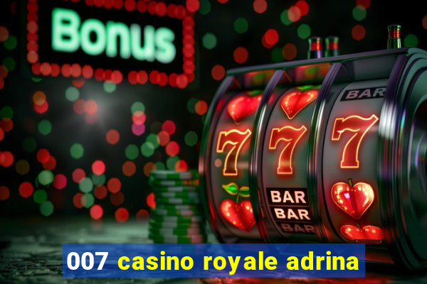 007 casino royale adrina