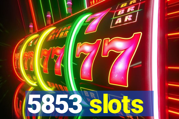 5853 slots