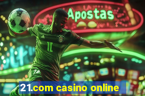 21.com casino online