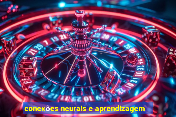 conexões neurais e aprendizagem