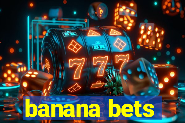 banana bets