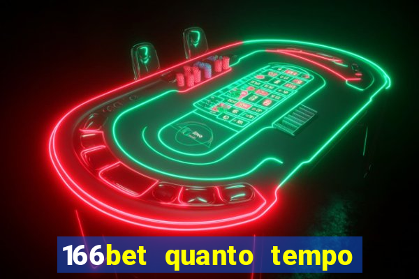 166bet quanto tempo demora para cair na conta