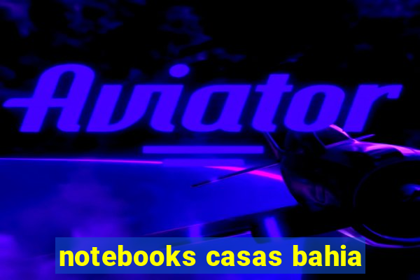 notebooks casas bahia