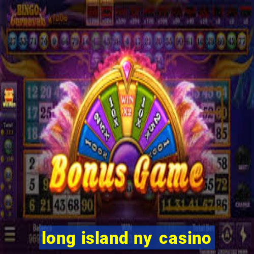 long island ny casino