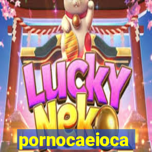 pornocaeioca