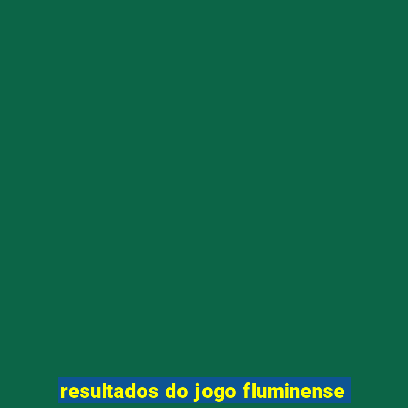 resultados do jogo fluminense