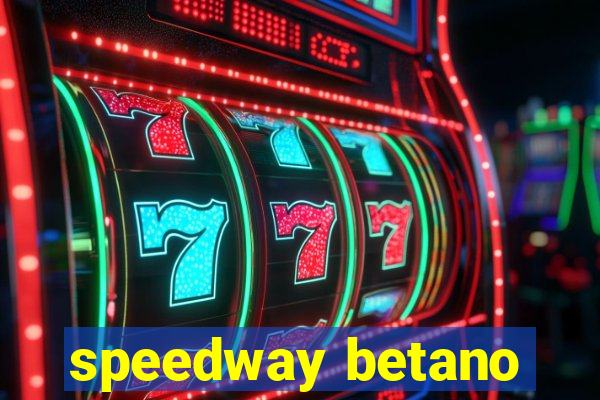 speedway betano