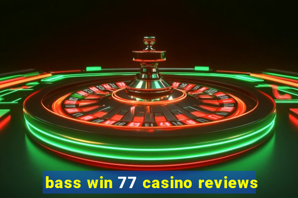 bass win 77 casino reviews