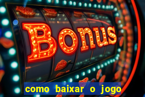 como baixar o jogo do tigrinho