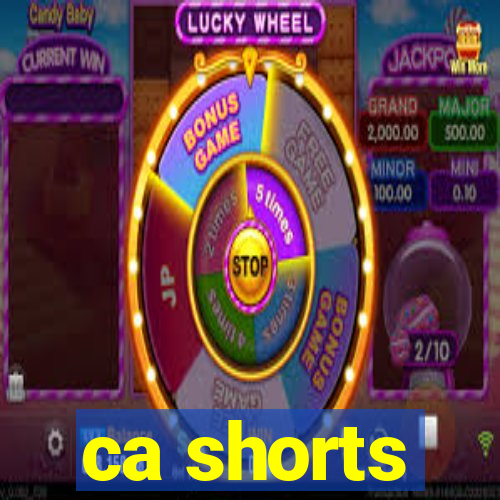 ca shorts