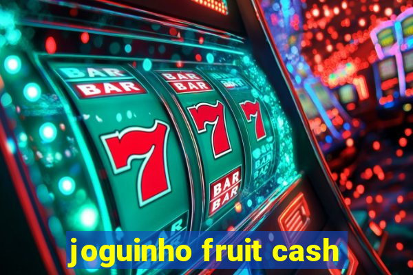 joguinho fruit cash