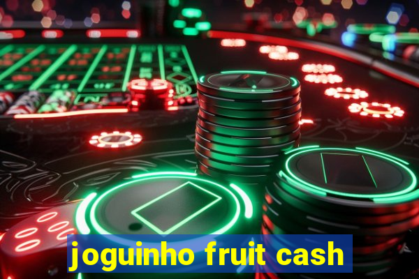 joguinho fruit cash