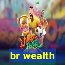 br wealth