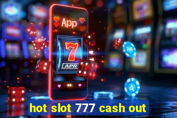 hot slot 777 cash out