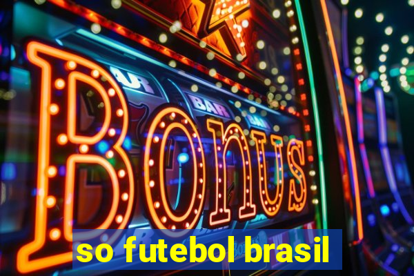 so futebol brasil