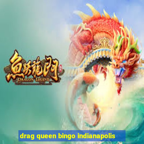 drag queen bingo indianapolis