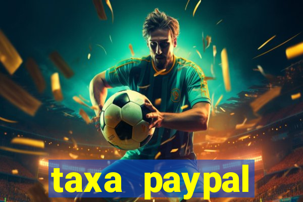 taxa paypal recebimento internacional