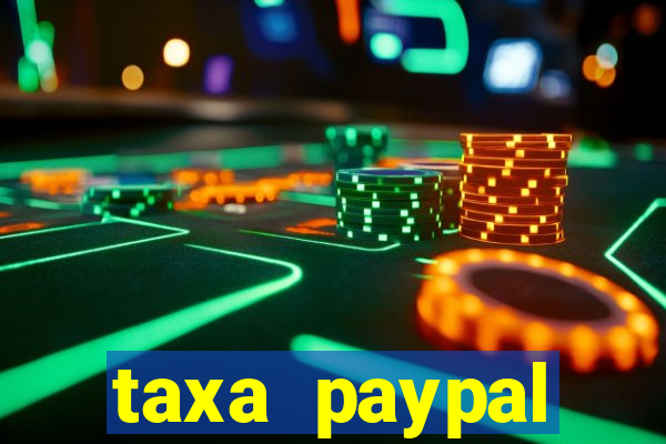 taxa paypal recebimento internacional