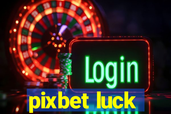 pixbet luck