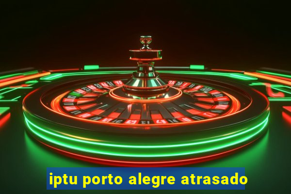 iptu porto alegre atrasado