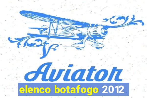 elenco botafogo 2012