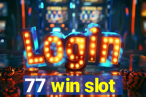 77 win slot