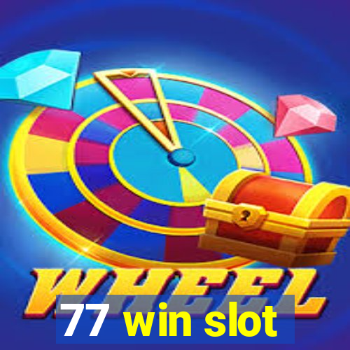 77 win slot