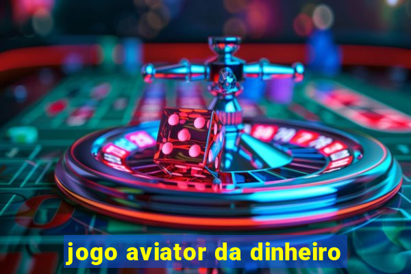 jogo aviator da dinheiro