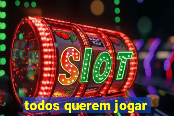 todos querem jogar