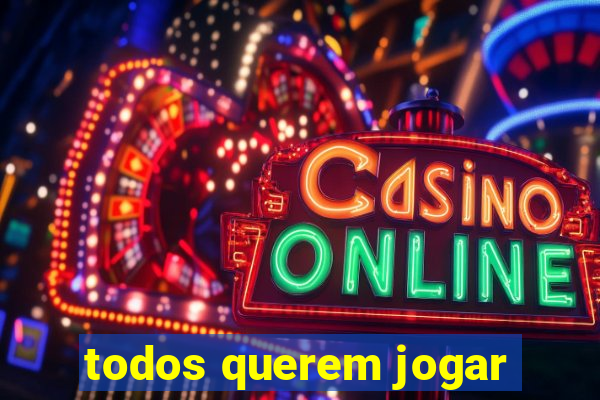 todos querem jogar