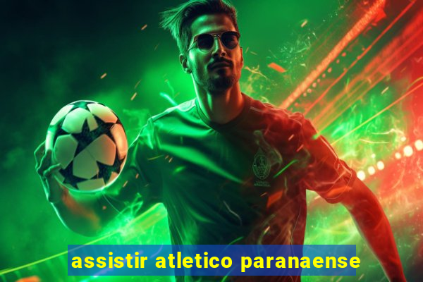 assistir atletico paranaense