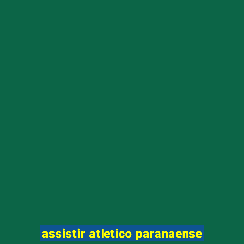 assistir atletico paranaense