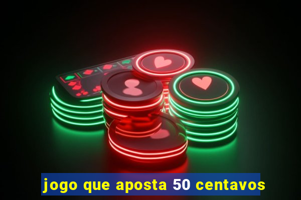 jogo que aposta 50 centavos