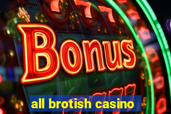 all brotish casino