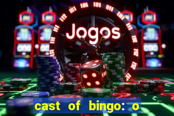 cast of bingo: o rei das manh?s