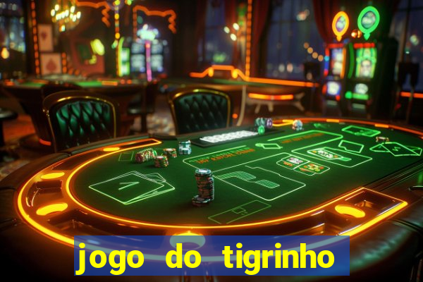 jogo do tigrinho ganha dinheiro