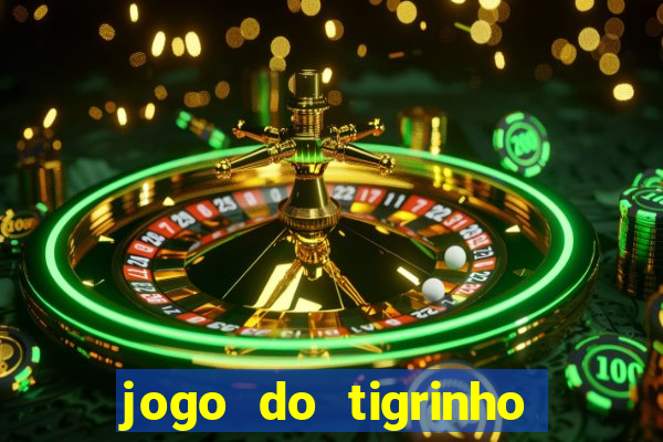 jogo do tigrinho ganha dinheiro