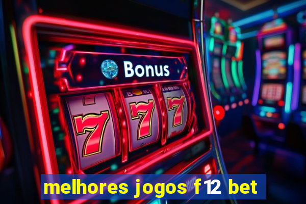 melhores jogos f12 bet