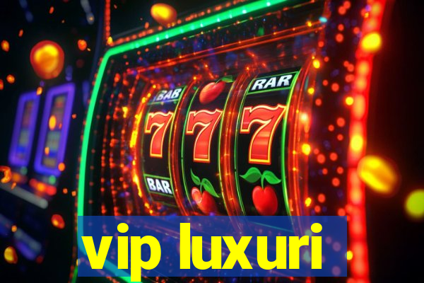 vip luxuri