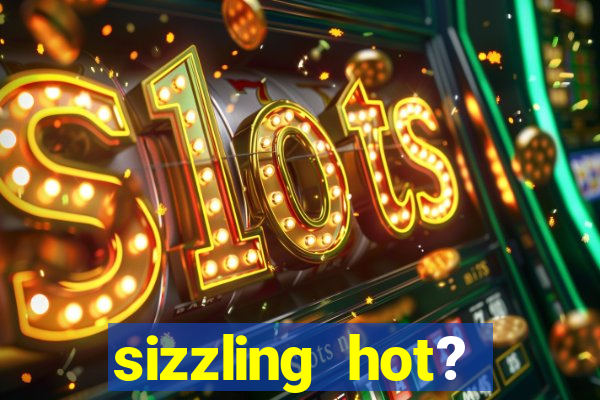 sizzling hot? deluxe slot