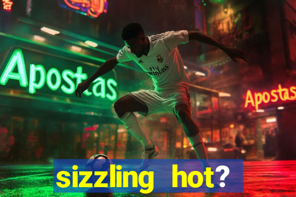 sizzling hot? deluxe slot