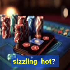 sizzling hot? deluxe slot