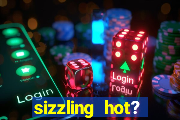 sizzling hot? deluxe slot