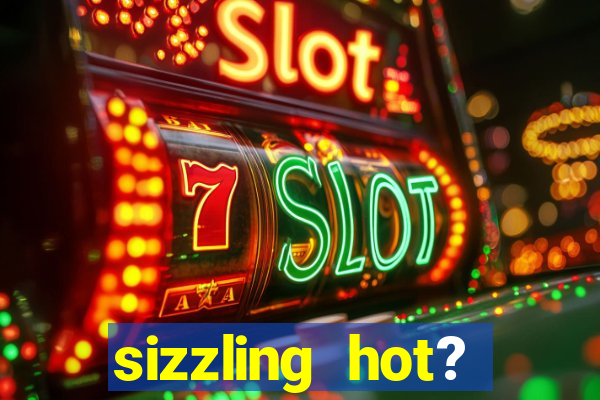 sizzling hot? deluxe slot